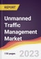 Unmanned Traffic Management Market Report: Trends, Forecast and Competitive Analysis to 2030 - Product Image