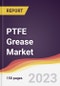 PTFE Grease Market Report: Trends, Forecast and Competitive Analysis to 2030 - Product Image