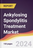 Ankylosing Spondylitis Treatment Market Report: Trends, Forecast and Competitive Analysis to 2030- Product Image