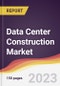 Data Center Construction Market Report: Trends, Forecast and Competitive Analysis to 2030 - Product Image