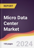 Micro Data Center Market Report: Trends, Forecast and Competitive Analysis to 2030- Product Image