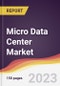 Micro Data Center Market Report: Trends, Forecast and Competitive Analysis to 2030 - Product Image