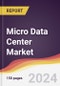 Micro Data Center Market Report: Trends, Forecast and Competitive Analysis to 2030 - Product Image