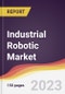 Industrial Robotic Market Report: Trends, Forecast and Competitive Analysis to 2030 - Product Thumbnail Image