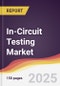 In-Circuit Testing Market Report: Trends, Forecast and Competitive Analysis to 2030 - Product Image