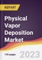Physical Vapor Deposition Market Report: Trends, Forecast and Competitive Analysis to 2030 - Product Image