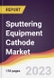 Sputtering Equipment Cathode Market Report: Trends, Forecast and Competitive Analysis to 2030 - Product Image