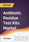 Antibiotic Residue Test Kits Market Report: Trends, Forecast and Competitive Analysis to 2030- Product Image