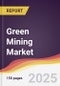 Green Mining Market Report: Trends, Forecast and Competitive Analysis to 2030 - Product Image