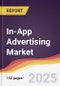 In-App Advertising Market Report: Trends, Forecast and Competitive Analysis to 2030 - Product Image