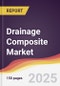 Drainage Composite Market Report: Trends, Forecast and Competitive Analysis to 2030 - Product Image