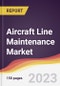Aircraft Line Maintenance Market Report: Trends, Forecast and Competitive Analysis to 2030 - Product Thumbnail Image