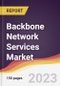 Backbone Network Services Market Report: Trends, Forecast and Competitive Analysis to 2030 - Product Image