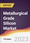 Metallurgical Grade Silicon Market Report: Trends, Forecast and Competitive Analysis to 2030 - Product Image