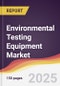 Environmental Testing Equipment Market Report: Trends, Forecast and Competitive Analysis to 2030 - Product Image