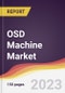 OSD Machine Market Report: Trends, Forecast and Competitive Analysis to 2030 - Product Image