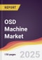 OSD Machine Market Report: Trends, Forecast and Competitive Analysis to 2030 - Product Thumbnail Image