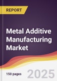 Metal Additive Manufacturing Market Report: Trends, Forecast and Competitive Analysis to 2030- Product Image