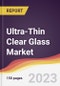 Ultra-Thin Clear Glass Market Report: Trends, Forecast and Competitive Analysis to 2030 - Product Image