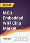 MCU-Embedded WiFi Chip Market Report: Trends, Forecast and Competitive Analysis to 2030 - Product Image