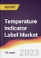 Temperature Indicator Label Market Report: Trends, Forecast and Competitive Analysis to 2030 - Product Image