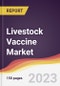 Livestock Vaccine Market Report: Trends, Forecast and Competitive Analysis to 2030 - Product Image