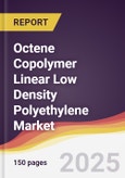 Octene Copolymer Linear Low Density Polyethylene Market Report: Trends, Forecast and Competitive Analysis to 2031- Product Image