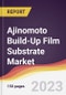 Ajinomoto Build-Up Film Substrate Market Report: Trends, Forecast and Competitive Analysis to 2030 - Product Image