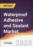 Waterproof Adhesive and Sealant Market Report: Trends, Forecast and Competitive Analysis to 2030- Product Image
