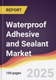 Waterproof Adhesive and Sealant Market Report: Trends, Forecast and Competitive Analysis to 2030- Product Image