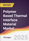 Polymer Based Thermal Interface Material Market Report: Trends, Forecast and Competitive Analysis to 2030- Product Image