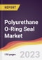 Polyurethane O-Ring Seal Market Report: Trends, Forecast and Competitive Analysis to 2030 - Product Thumbnail Image