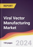 Viral Vector Manufacturing Market Report: Trends, Forecast and Competitive Analysis to 2030- Product Image