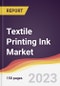 Textile Printing Ink Market Report: Trends, Forecast and Competitive Analysis to 2030 - Product Image