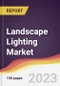 Landscape Lighting Market Report: Trends, Forecast and Competitive Analysis to 2030 - Product Thumbnail Image