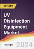 UV Disinfection Equipment Market Report: Trends, Forecast and Competitive Analysis to 2030- Product Image