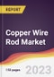 Copper Wire Rod Market Report: Trends, Forecast and Competitive Analysis to 2030 - Product Image