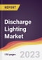 Discharge Lighting Market Report: Trends, Forecast and Competitive Analysis to 2030 - Product Thumbnail Image