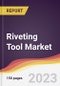 Riveting Tool Market Report: Trends, Forecast and Competitive Analysis to 2030 - Product Image