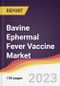 Bavine Ephermal Fever Vaccine Market Report: Trends, Forecast and Competitive Analysis to 2030 - Product Thumbnail Image