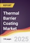 Thermal Barrier Coating Market Report: Trends, Forecast and Competitive Analysis to 2030 - Product Image