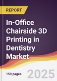 In-Office Chairside 3D Printing in Dentistry Market Report: Trends, Forecast and Competitive Analysis to 2031- Product Image