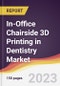 In-Office Chairside 3D Printing in Dentistry Market Report: Trends, Forecast and Competitive Analysis to 2030 - Product Image