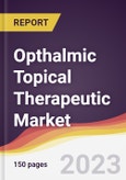 Opthalmic Topical Therapeutic Market Report: Trends, Forecast and Competitive Analysis to 2030- Product Image