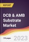 DCB & AMB Substrate Market Report: Trends, Forecast and Competitive Analysis to 2030 - Product Thumbnail Image