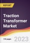Traction Transformer Market Report: Trends, Forecast and Competitive Analysis to 2030 - Product Thumbnail Image
