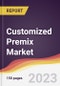 Customized Premix Market Report: Trends, Forecast and Competitive Analysis to 2030 - Product Thumbnail Image