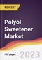 Polyol Sweetener Market Report: Trends, Forecast and Competitive Analysis to 2030 - Product Image