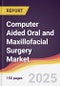 Computer Aided Oral and Maxillofacial Surgery Market Report: Trends, Forecast and Competitive Analysis to 2031 - Product Image