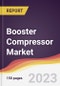 Booster Compressor Market Report: Trends, Forecast and Competitive Analysis to 2030 - Product Image